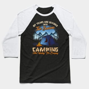 Two Seasons Camping And Waiting To Go Camping Baseball T-Shirt